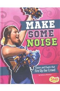 Make Some Noise: Cheers and Chants that Fire Up the Crowd (Cheer Spirit)