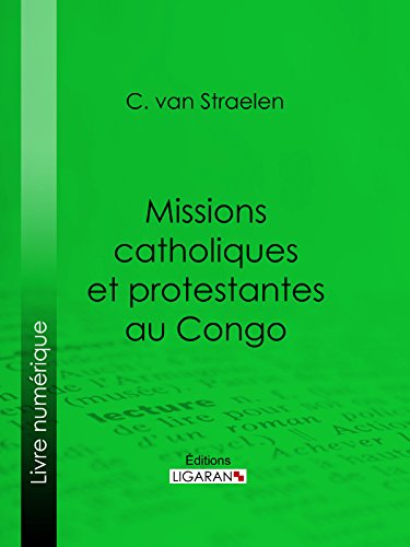 Missions catholiques et protestantes au Congo (French Edition)