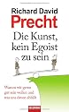 Die Kunst, kein Egoist zu sein: Warum wir gerne gut sein wollen und was uns davon abhält