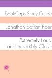 Extremely Loud and Incredibly Close (A BookCaps Study Guide)