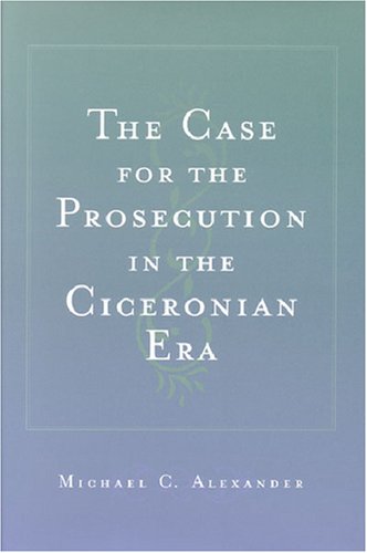 The Case for the Prosecution in the Ciceronian Era