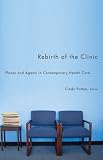 Rebirth of the Clinic: Places and Agents in Contemporary Health Care (A Quadrant Book)