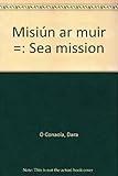 Misiún ar muir = Sea mission