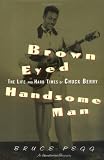 Brown Eyed Handsome Man: The Life and Hard Times of Chuck Berry