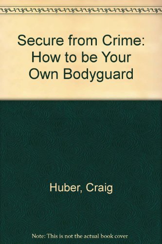 secure from crime how to be your own bodyguard