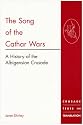 The Song of the Cathar Wars: A History of the Albigensian Crusade (Crusade Texts in Translation)