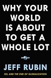 Why Your World Is About to Get a Whole Lot Smaller: Oil and the End of Globalization