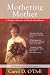 Mothering Mother: A Daughter's Humorous and Heartbreaking Memoir