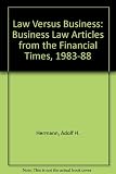 Law v business : business law articles from the Financial Times 1983-1988