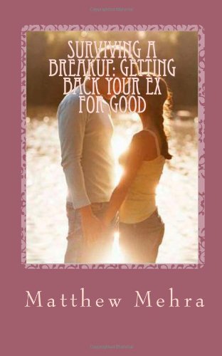 Surviving a Breakup: Getting Back Your Ex For Good