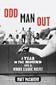 Odd Man Out: A Year on the Mound with a Minor League Misfit