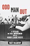 Odd Man Out: A Year on the Mound with a Minor League Misfit