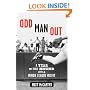 Odd Man Out: A Year on the Mound with a Minor League Misfit