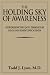 The Holding Sky of Awareness: Experiencing Joy Through Ego Dis-Identification by Todd J. Lyon ISBN 1434326691