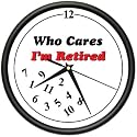 RETIRED WHO CARES ~Wall Clock~ retiree retirement gift
