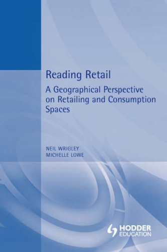 Reading Retail: A Geographical Perspective on Retailing and Consumption Spaces (Reading Economic Geography)