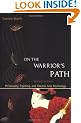 On the Warrior's Path: Philosophy, Fighting, and Martial Arts Mythology