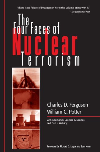 The Four Faces of Nuclear Terrorism, by Charles D. Ferguson, William C. Potter The Four Faces of Nuclear Terrorism, by Charles D. Ferguson, William C. Potter