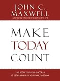 Make Today Count: The Secret of Your Success Is Determined by Your Daily Agenda