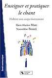 Enseigner et pratiquer le chant : Habiter son corps-instrument