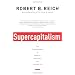 Supercapitalism: The Transformation of Business, Democracy, and Everyday Life (Vintage)