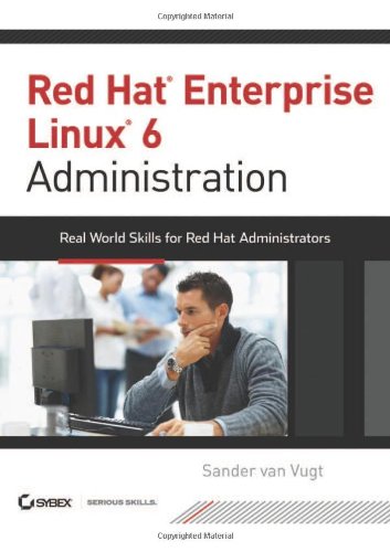 Red Hat Enterprise Linux 6 Administration: Real World Skills for Red Hat Administrators