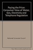 Paying the price : a consumer view of water, gas, electricity, and telephone regulation