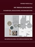 Produkt-Bild: Die Trierer Domgrabung: Fundm&uuml;nzen, Ziegelstempel und Knochenfunde aus den Grabungen im  Trierer Dombereich. Beitr&auml;ge zur Anthropologie, Arch&auml;ozoologie, Pal&auml;opathplogie, Epigraphik und Numismatik