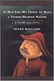 It Was Like My Trying to Have a Tender-Hearted Nature: A Novella and Stories