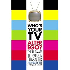 Who's Your TV Alter Ego?: The Ultimate Television Character Personality Test