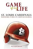 Game of My Life: St. Louis Cardinals: Memorable Stories of Cardinals Baseball (Game of My Life)