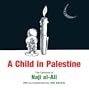 A Child in Palestine: The Cartoons of Naji al-Ali