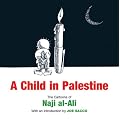 A Child in Palestine: The Cartoons of Naji al-Ali