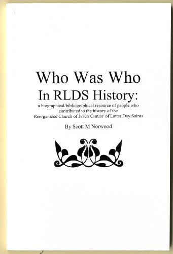 Who Was Who in RLDS History: a Biographical/Bibliographical Resource of People Who Contributed to the History of the Reorganized Church of JESUS CHRIST of Latter Day Saints