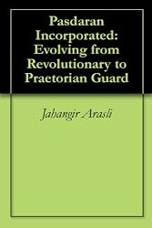 Pasdaran Incorporated: Evolving from Revolutionary to Praetorian Guard