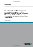 Die Parlamente Gro�britanniens und Frankreichs im Vergleich - Welches Parlament ist st�rker, welches schw�cher? Wie ver�ndert sich die Stellung des franz�sischen Parlaments w�hrend einer 'cohabitation'?