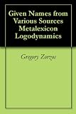 Given Names from Various Sources Metalexicon Logodynamics