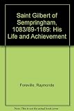 Saint Gilbert of Sempringham 1083/89-1189 : his life and achievement