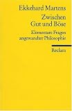 Zwischen Gut und B�se: Elementare Fragen angewandter Philosophie - Ekkehard Martens
