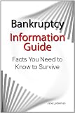 Bankruptcy Information Guide: Facts You Need to Know to Survive