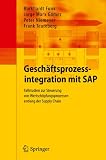 Geschäftsprozessintegration mit SAP: Fallstudien zur Steuerung von Wertschöpfungsprozessen entlang der Supply Chain (German Edition)