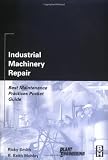 Industrial Machinery Repair: Best Maintenance Practices Pocket Guide (PLANT ENGINEERING SERIES) - 0750676213