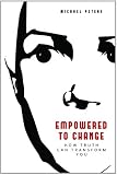 Empowered to Change: How Truth Can Transform You