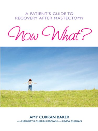 Now What?: A Patient's Guide to Recovery After Mastectomy