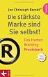 Die st�rkste Marke sind Sie selbst! - Das Human Branding Praxisbuch