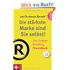Die st�rkste Marke sind Sie selbst! - Das Human Branding Praxisbuch