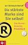 Die st�rkste Marke sind Sie selbst! - Das Human Branding Praxisbuch