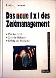Das neue 1x1 des Zeitmanagement - Zeit im Griff, Ziele im Balance, Erfolg mit Methode [Internationaler Bestseller - mit zahlreichen Übungen und Tabellen - farbig illustriert]