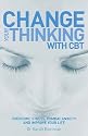 Change Your Thinking with CBT: Overcome Stress, Combat Anxiety and Improve Your Life