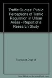 Traffic quotes : public perceptions of traffic regulation in urban areas : report of a research study